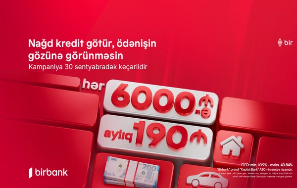"Kapital Bank"dan yeni kredit kampaniyası: 6 000 AZN götür, aylıq 190 AZN ödə