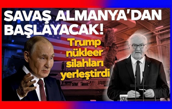 Haber Global: Tramp Avropada nüvə silahları yerləşdirdi, müharibə Almaniyada başlayacaq