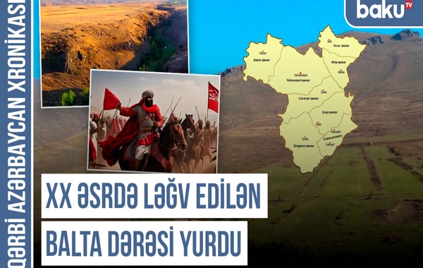 Qərbi Azərbaycan Xronikası: Erməni saxtakarlığına, addəyişmə terroruna məruz qalan Balta dərəsi
