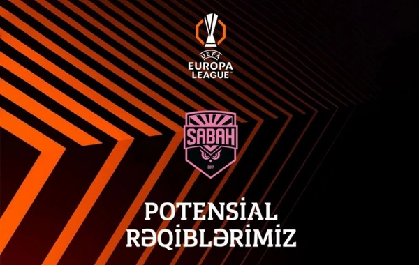 Tarixində ilk dəfə UEFA Avropa Liqasında çıxış edəcək Sabahın potensial rəqibləri