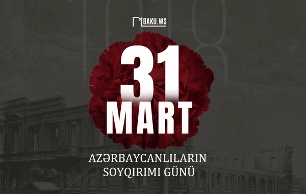 31 mart Azərbaycanlıların Soyqırımı Günündən 108 il ötür