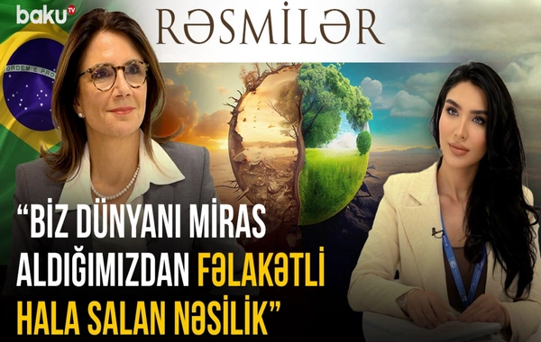 Ana Toni: "Biz dünyanı miras aldığımızdan daha fəlakətli hala salan nəsilik"