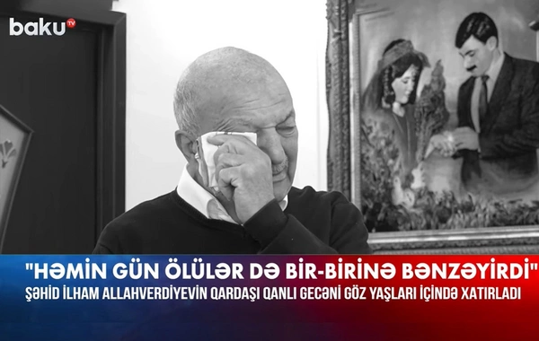 İlham Allahverdiyevin qardaşı: Fərizənin ölümü mənə dağ çəkdi