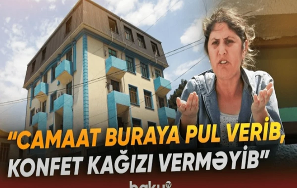 Ev alan vətəndaşlar çıxılmaz vəziyyətdə: Üç ildir buradayıq, indi gəlib çıxarırlar