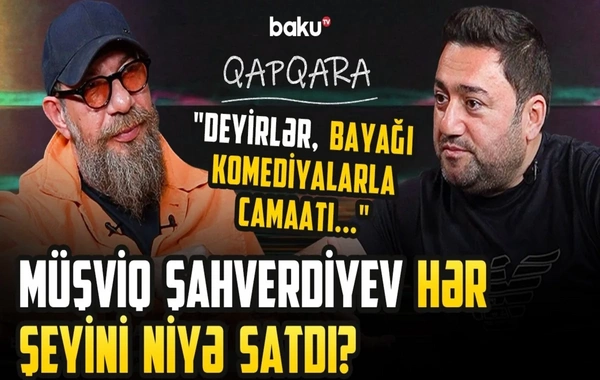 Böyük borca girdim, maşınımı, evimi satmalı oldum - Müşviq Şahverdiyev yaşadığı çətinliklərdən danışdı