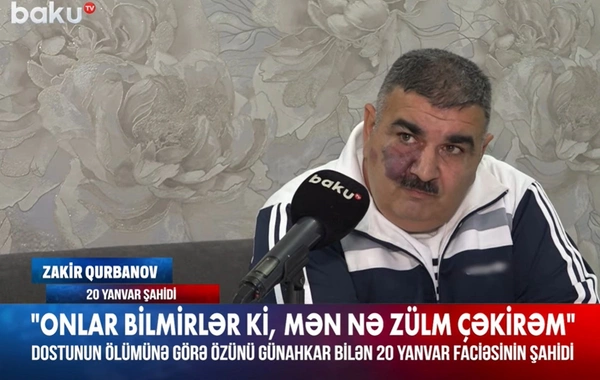 Dostunun şəhid olmasında özünü günahkar sayan şahid: Hər il 20 Yanvarda eyni ağrını yaşayıram