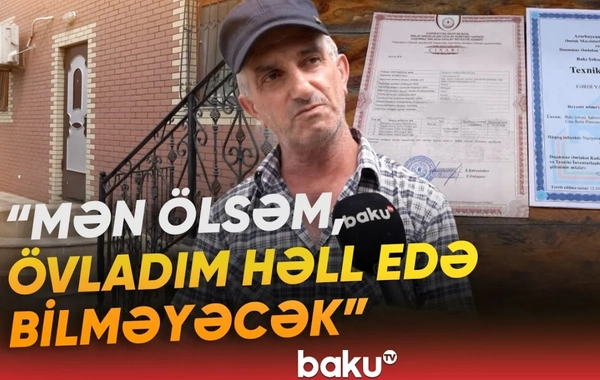 Bakıda bir evin üç ünvanı: Mülk sahibi çıxılmaz durumda