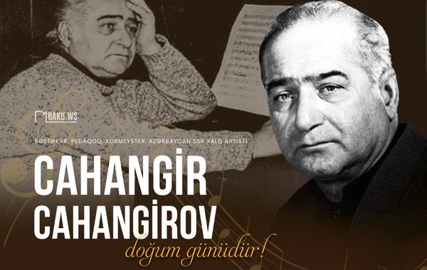 Xalq artisti Cahangir Cahangirovun anadan olmasından 104 il ötür