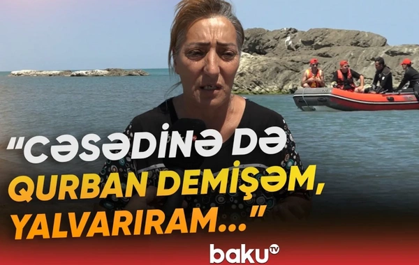 Dənizdə batan Elgünün ailəsi fəryad etdi