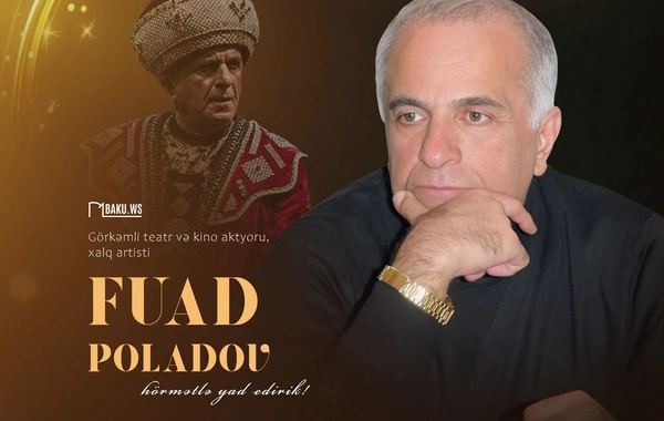 Xalq artisti, fəlsəfi-dramatik və faciə rollarının mahir ifaçısı Fuad Poladovun anım günüdür