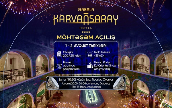 Qəbələ Karvansaray Hotelinin möhtəşəm açılışı!