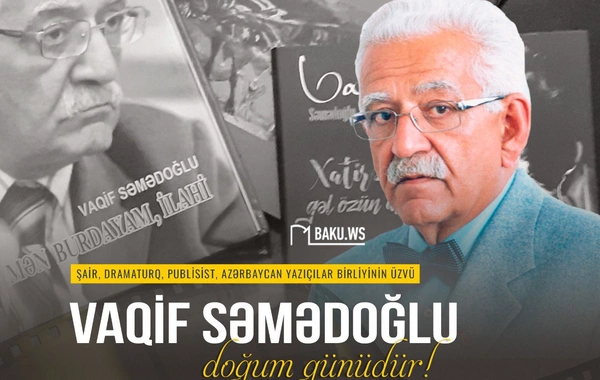 Vaqif Səmədoğlunun ad günüdür