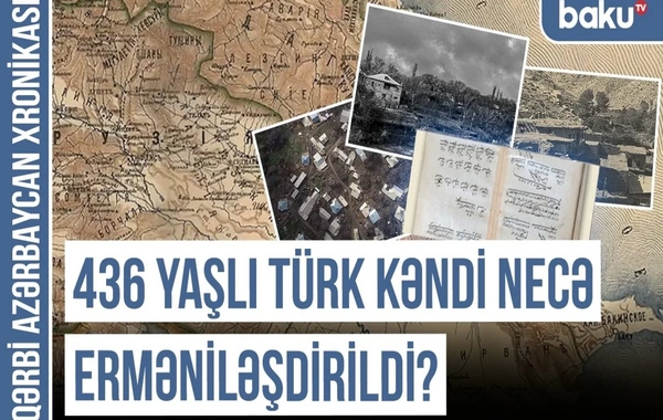 Qərbi Azərbaycan Xronikası: Ermənilər həm coğrafi, həm də siyasi təxribatlarla məşğul olublar