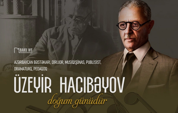 Üzeyir Hacıbəyovun anadan olmasından 140 il ötür
