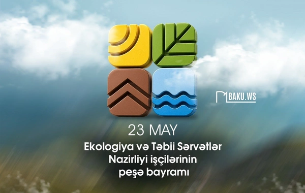 23 May - Ekologiya və Təbii Sərvətlər Nazirliyi işçilərinin peşə bayramıdır