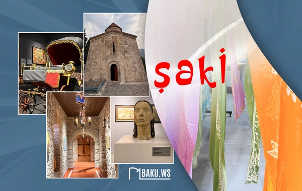 Şəkinin turizm xəzinəsi: Tarixi abidələrdən sənətkarlığa qədər