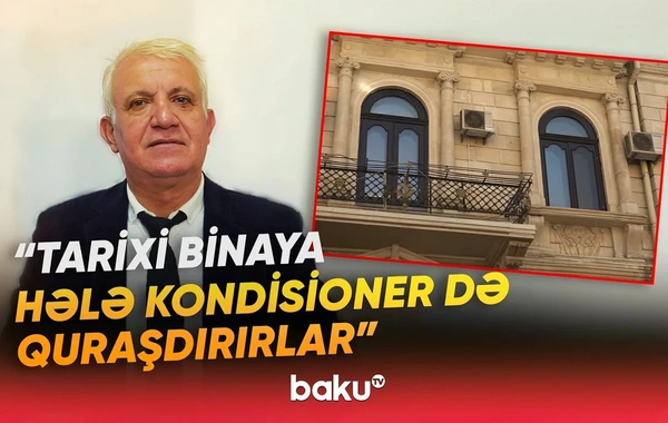 Bakının tarixi binalarında özbaşınalıq: Fasadları kim və necə dəyişdirir?