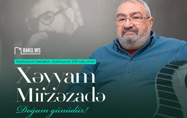 Xalq artisti Xəyyam Mirzəzadənin doğum günüdür