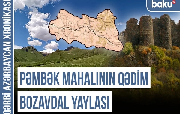 Qərbi Azərbaycan Xronikası: Boğutlu, Bozabdal, Bozavdal yaylası - Türk tarixinin izi