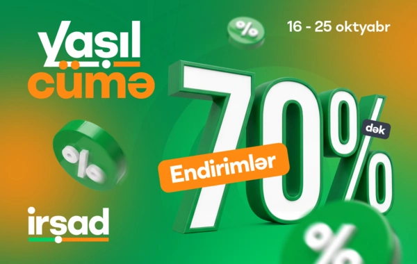 İrşadda Yaşıl Cümə günləri başlayır: 10 günlük xüsusi endirimlər və sərfəli təkliflər