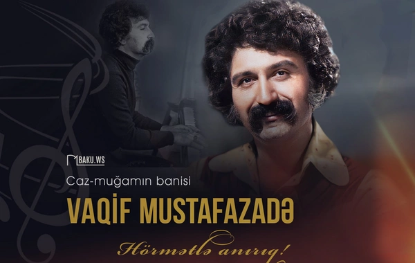 Əməkdar incəsənət xadimi Vaqif Mustafazadənin vəfatından 46 il ötür