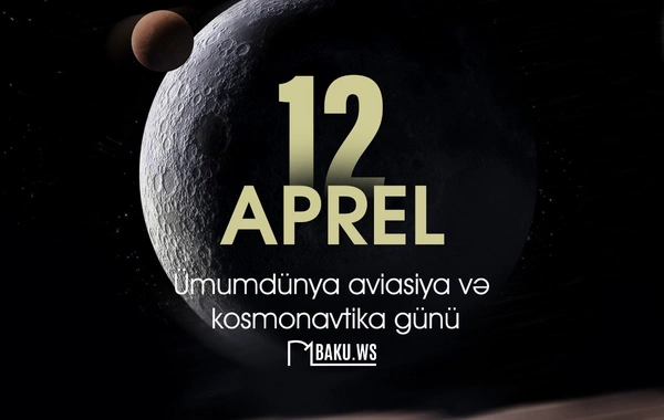 Aprelin 12-si Dünya Aviasiya və Kosmonavtika Günüdür