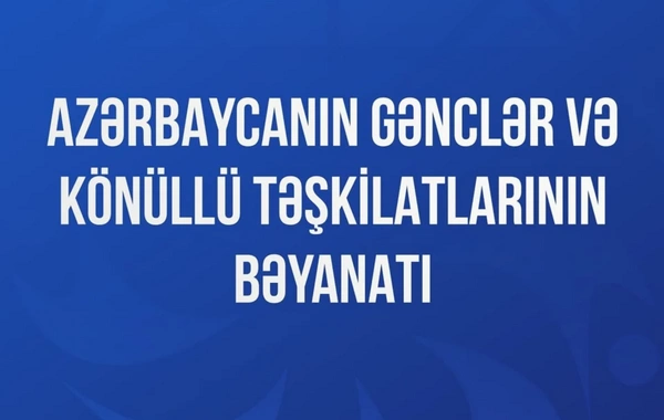 Azərbaycanın gənclər və könüllü təşkilatları beynəlxalq təşkilatlara bəyanat ünvanlayıb