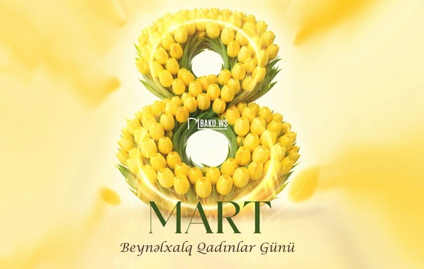 Bu gün 8 Mart - Beynəlxalq Qadınlar Günüdür