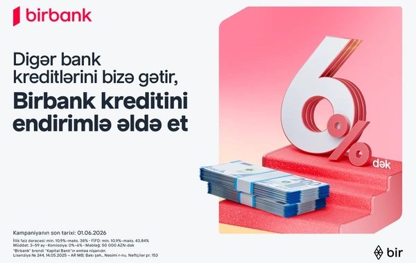 Kreditinizi Birbanka gətirin, 6 %-dək endirim qazanın