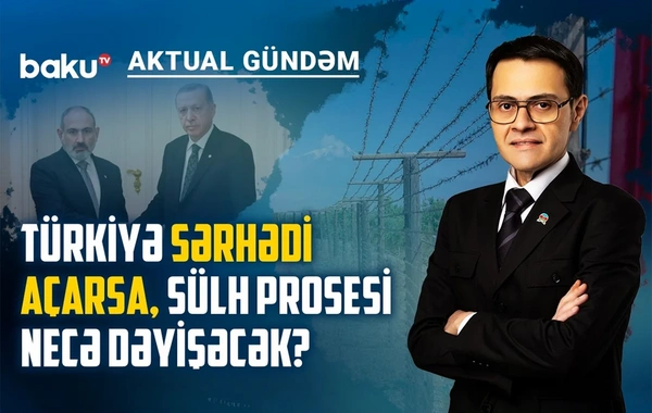 Qərb niyə Bakı ilə sülh sazişini deyil, sərhədin açılmasını önə çəkir?
