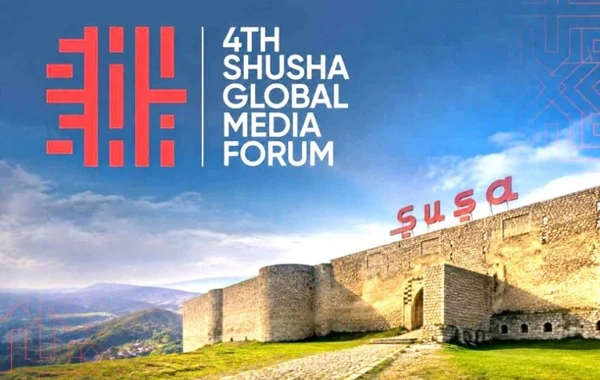 IV Şuşa Qlobal Media Forumu qlobal əhəmiyyətli beynəlxalq platformaya çevrilib - RƏY