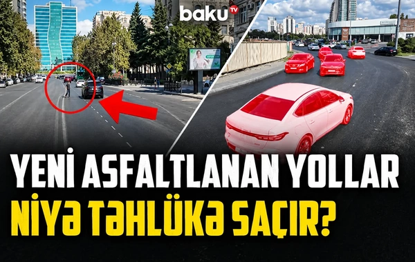 Asfalt yenilənir, xətlər çəkilmir: Bəs təhlükəsizlik?