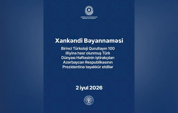 Türk Dünyası Həftəsinin iştirakçıları qəbul etdikləri Xankəndi Bəyannaməsində İlham Əliyevə təşəkkür ediblər