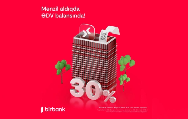 Birbank-da daşınmaz əmlak üzrə ƏDV-nin 30%-ni geri almaq imkanı davam edir