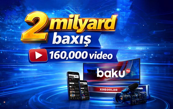 Baku TV-nin YouTube kanalına 2 milyarddan çox baxış gəlib