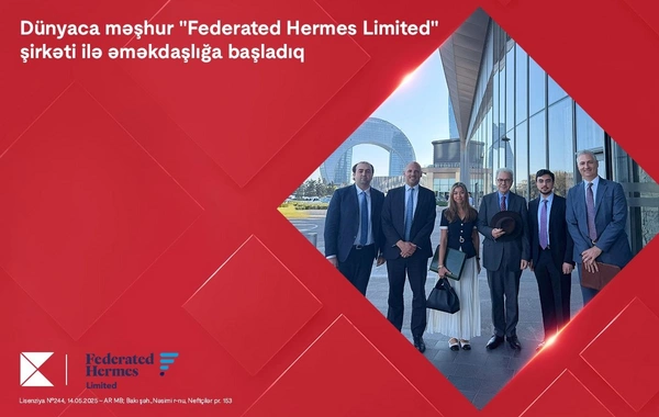 Kapital Bank dünyaca məşhur Federated Hermes Limited şirkəti ilə əməkdaşlığa başladı