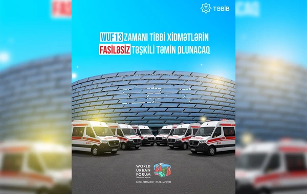 TƏBİB: WUF13-la bağlı 75 briqada və 35 təcili tibbi yardım avtomobili ayrılıb