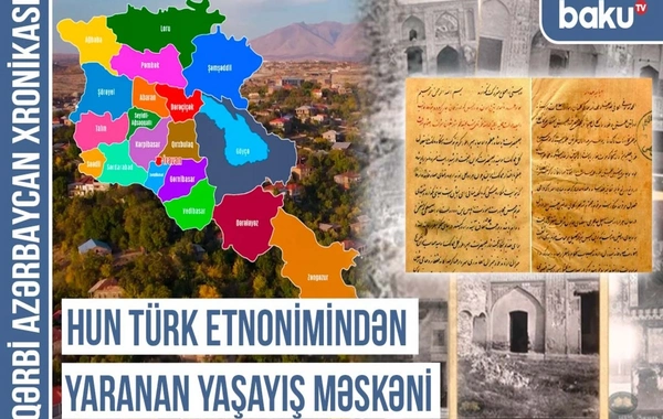 Xronika: Erməni saxtakarlığı nəticəsində dəyişdirilən Qərbi Azərbaycan toponimləri