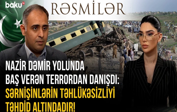 Nazir dəmir yolunda baş verən terrordan DANIŞDI: "Sərnişinlərin təhlükəsizliyi təhdid altındadır"