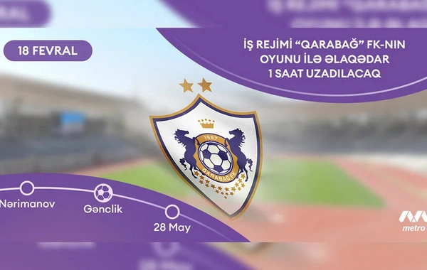 Qarabağın oyunu ilə bağlı metroda iş vaxtı uzadılacaq