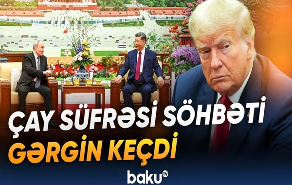 Çay süfrəsində ağır söhbət: Vladimir Putin və Si Cinpin nəyi müzakirə ediblər?