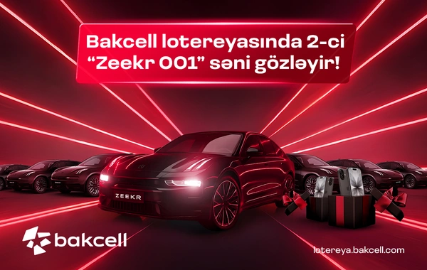 Bakcell lotereyasında 2-ci Zeekr 001 səni gözləyir!