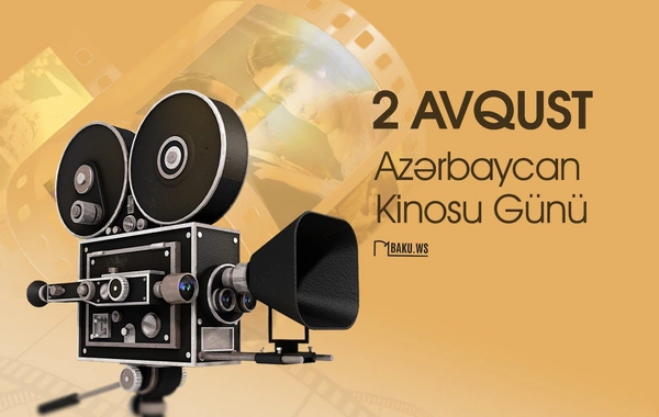 2 avqust Azərbaycan Kinosu Günüdür