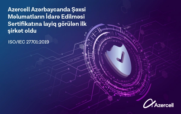 Azercell Azərbaycanda ISO/IEC 27701:2019 beynəlxalq sertifikatını əldə edən ilk şirkət oldu