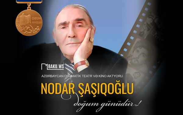 Azərbaycanın Xalq artisti Nodar Şaşıqoğlunun doğum günüdür