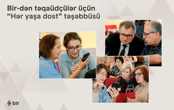 Bir-dən təqaüdçülər üçün Hər yaşa dost təşəbbüsü