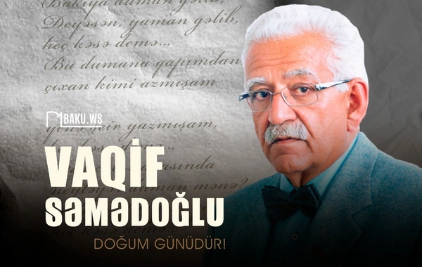 Vaqif Səmədoğlunun ad günüdür