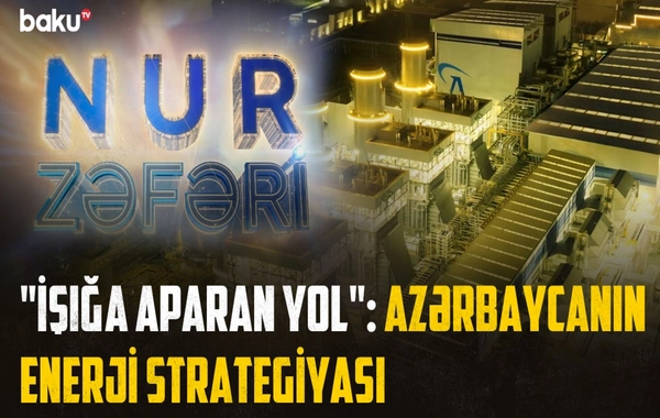 Nur Zəfəri sənədli filmi: Azərbaycan energetikasının tarixi İNKİŞAF YOLU