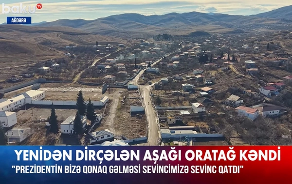 Ağdərənin Aşağı Oratağ kəndi yenidən dirçəlir - "Baku TV"nin reportajı
