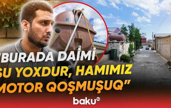 Ötən il vəziyyət nisbətən yaxşı idi, indi isə xeyli pisləşib - Lökbatanda sakinlər susuzluqdan şikayət edirlər